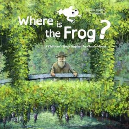 Where is the Frog?: A Children's Book Inspired by Claude Monet