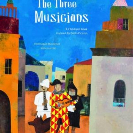 The Three Musicians: A Children's Book Inspired by Pablo Picasso