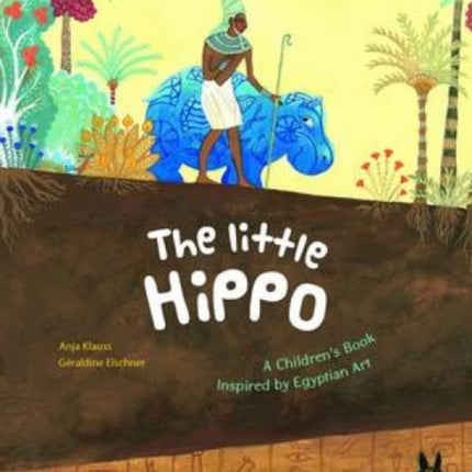 The Little Hippo: A Children's Book Inspired by Egyptian Art