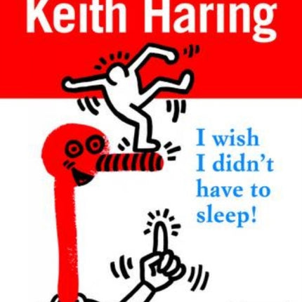 Keith Haring: I Wish I Didn't Have to Sleep