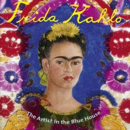 Frida Kahlo: The Artist in the Blue House