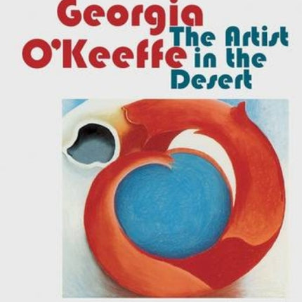 Georgia O'Keeffe: The Artist in the Desert