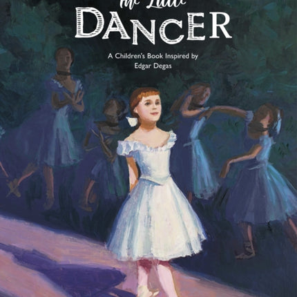 The Little Dancer: A Children's Book Inspired by Edgar Degas