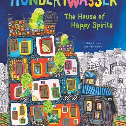 The House of Happy Spirits: A Children’s Book Inspired by Friedensreich Hundertwasser