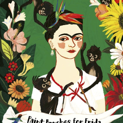 Paint Brushes for Frida: A Children's Book Inspired by Frida Kahlo