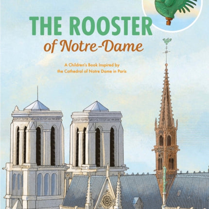 The Rooster of Notre Dame: A Children's Book Inspired by the Cathedral of Notre Dame in Paris