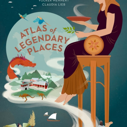 An Atlas of Legendary Places: From Atlantis to the Milky Way