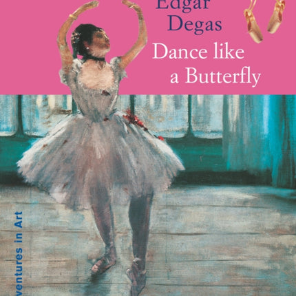 Edgar Degas: Dance Like a Butterfly