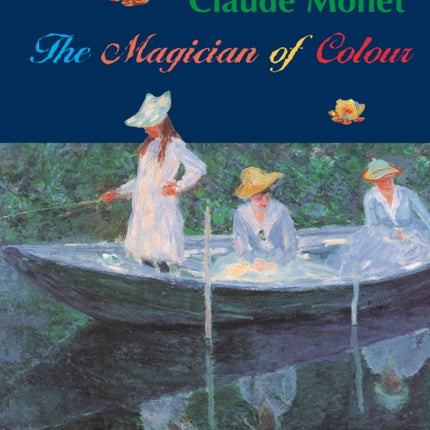 Claude Monet: Magician of Color