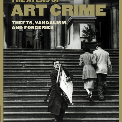 Atlas of Art Crime Thefts Vandalism and Forgeries