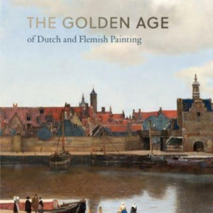 The Golden Age of Dutch and Flemish Painting