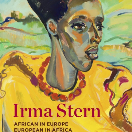 Irma Stern: African in Europe - European in Africa