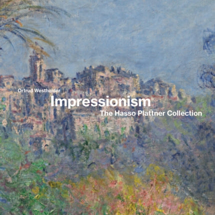 Impressionism: The Hasso Plattner Collection