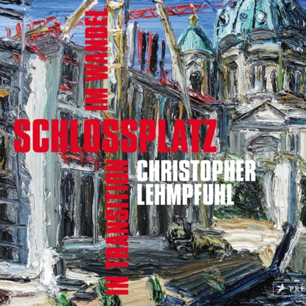 Christopher Lehmpfuhl: Schlossplatz - In Transition