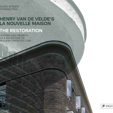 Henry Van De Veldes La Nouvelle Maison  The Restoration History and Rebirth of a Milestone of Modern Architecture