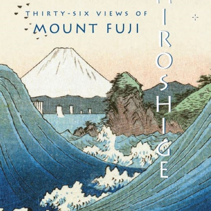 Hiroshige: Thirty-Six Views of Mt. Fuji