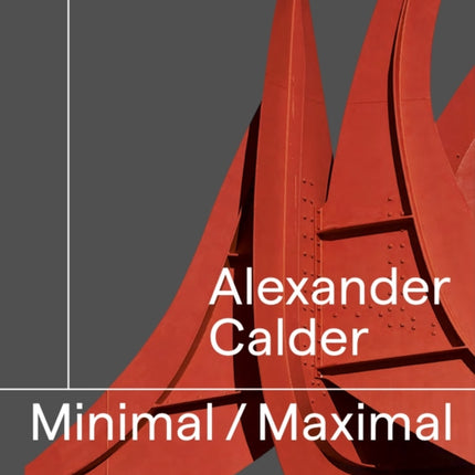 Alexander Calder: Minimal Maximal