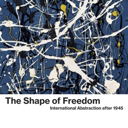 The Shape of Freedom: International Abstraction after 1945