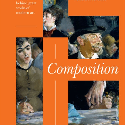 Composition: Uncover the Ideas Behind the Great Works of Modern Art