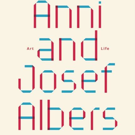 Anni and Josef Albers: Art and Life