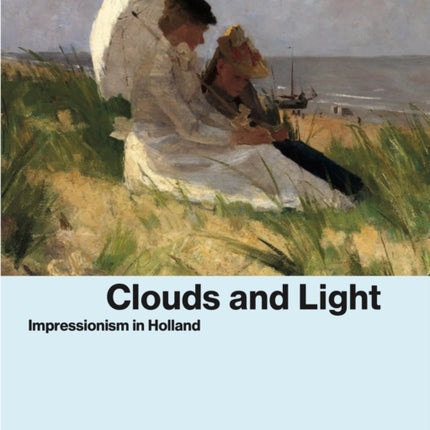 Clouds and Light: Impressionism in Holland