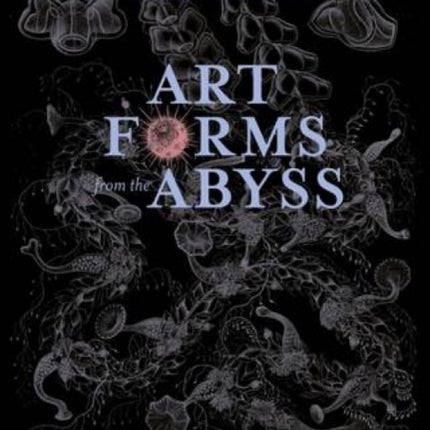 Art Forms from the Abyss: Ernst Haeckel's Images From The HMS Challenger Expedition