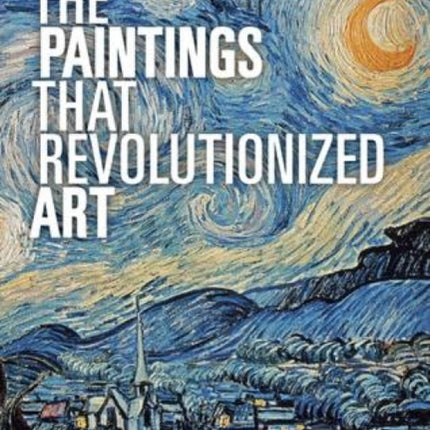 The Paintings That Revolutionized Art