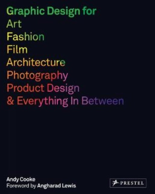 Graphic Design for Art, Fashion, Film, Architecture, Photography, Product Design and Everything in Between