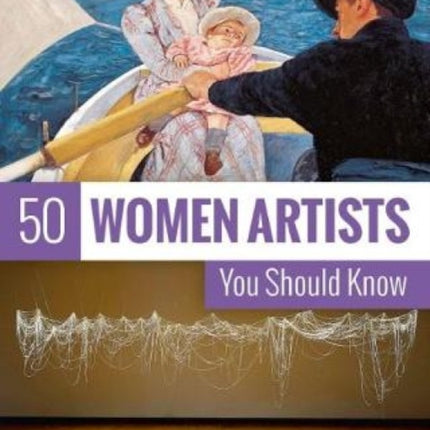 50 Women Artists You Should Know