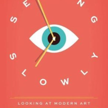 Seeing Slowly: Looking at Modern Art