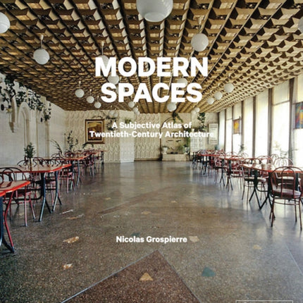 Modern Spaces: A Subjective Atlas of 20th-Century Interiors