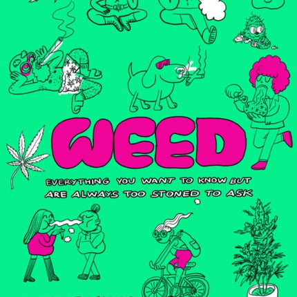 Weed: Everything You Want To Know But Are Always Too Stoned To Ask