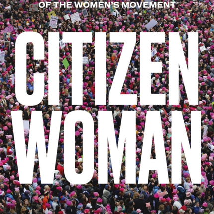 Citizen Woman: An Illustrated History of the Women's Movement