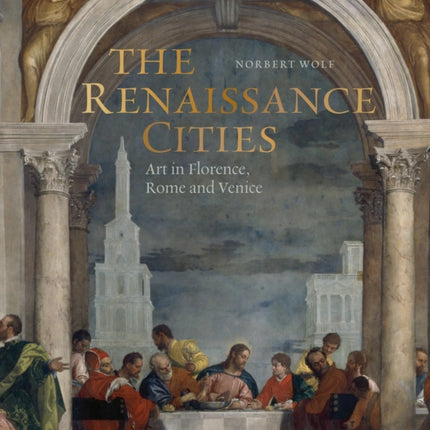 The Renaissance Cities: Art in Florence, Rome and Venice