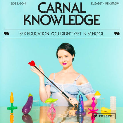 Carnal Knowledge: Sex Education You Didn't Get in School