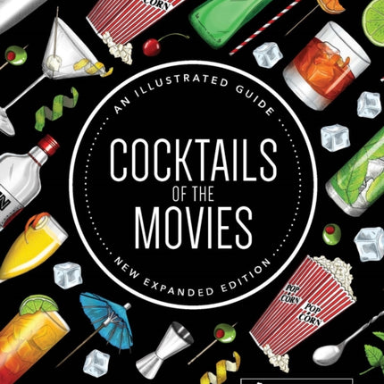 Cocktails of the Movies: An Illustrated Guide to Cinematic Mixology New Expanded Edition