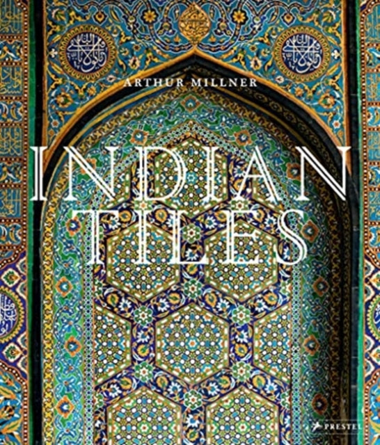 Indian Tiles: Architectural Ceramics from Sultanate and Mughal India and Pakistan