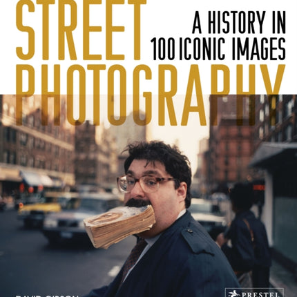 Street Photography: A History in 100 Iconic Photographs