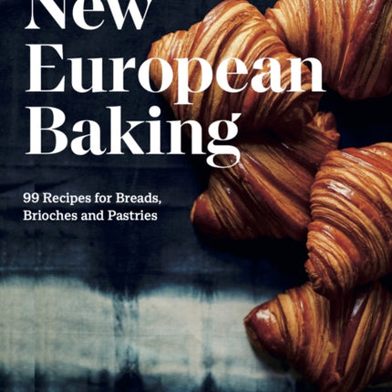 New European Baking: 99 Recipes for Breads,