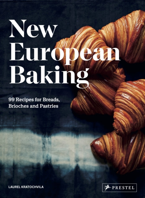 New European Baking: 99 Recipes for Breads, Brioches and Pastries