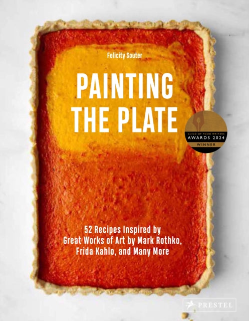 Painting the Plate: 52 Recipes Inspired by Great Works of Art from Mark Rothko, Frida Kahlo, and Man y More