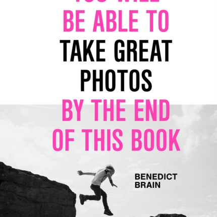 You Will Be Able to Take Great Photos by the End of This Book