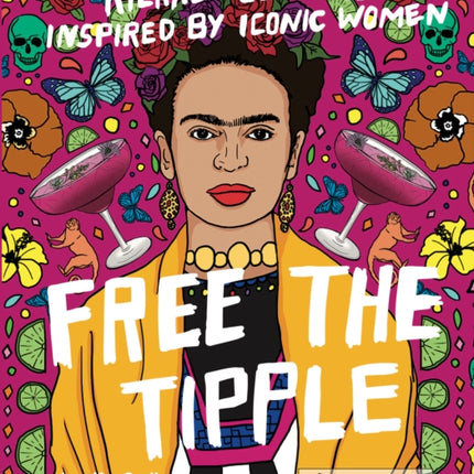 Free the Tipple: Kickass Cocktails Inspired by Iconic Women (revised ed.)