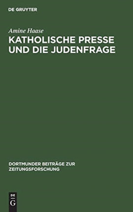 Katholische Presse Und Die Judenfrage: Inhaltsanalyse Katholischer Periodika Am Ende Des 19. Jahrhunderts