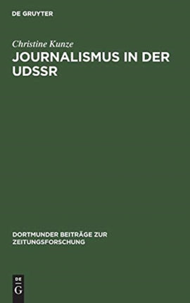 Journalismus in Der Udssr: Eine Untersuchung Über Aufgaben Und Funktionen Sowjetischer Journalisten Unter Besonderer Berücksichtigung Der Struktur Der Massenmedien in Der Udssr Und Der Diskussion Des Berufsbildes in Der Zeitung  Zurnalist