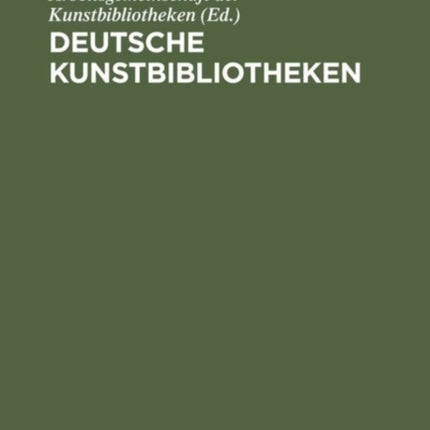 Deutsche Kunstbibliotheken  German Art Libraries Berlin Florenz Kln Mnchen Nrnberg ROM