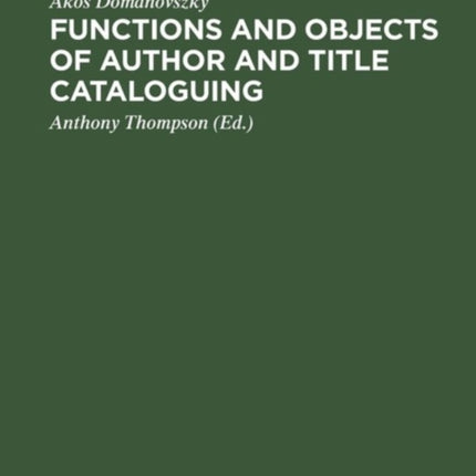 Functions and objects of author and title cataloguing: A contribution to cataloguing theory