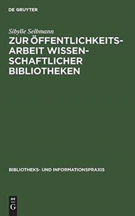 Zur Öffentlichkeitsarbeit Wissenschaftlicher Bibliotheken: Ein Theoretischer Und Empirischer Beitrag