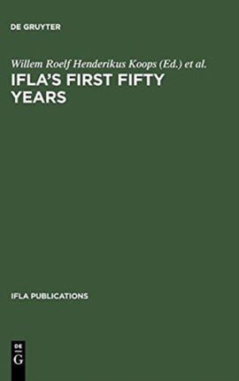 IFLA's First Fifty Years: Achievement and challenge in international librarianship