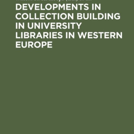 Developments in collection building in university libraries in Western Europe: Papers presented at a symposium of Belgian, British, Dutch and German University Librarians, Amsterdam, 31st March–2nd April 1976